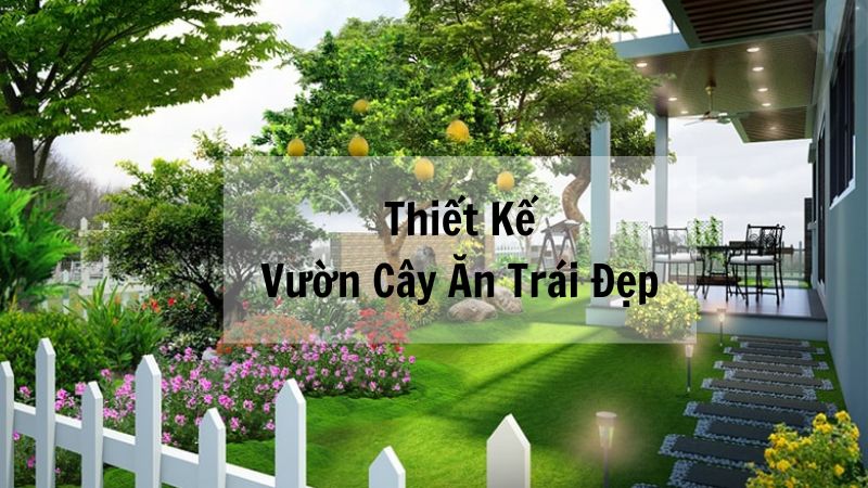 Thiết Kế Vườn Cây Ăn Trái Đẹp